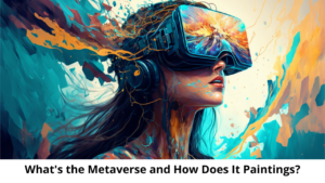 What's the Metaverse and How Does It Paintings?